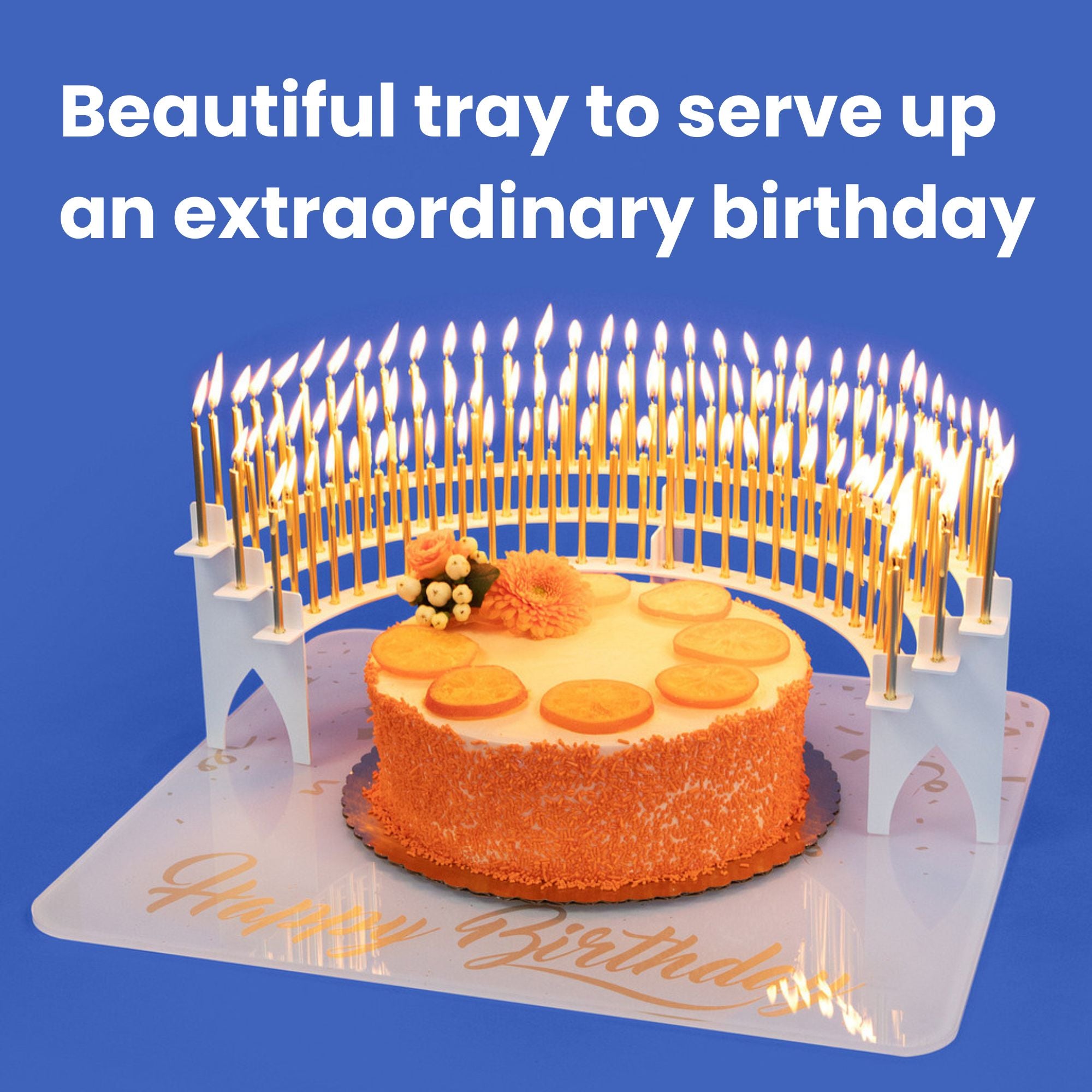 The Grand Entrance Tray makes birthdays extra special.  Turn down the lights, carry out your cake, candles, and sing 