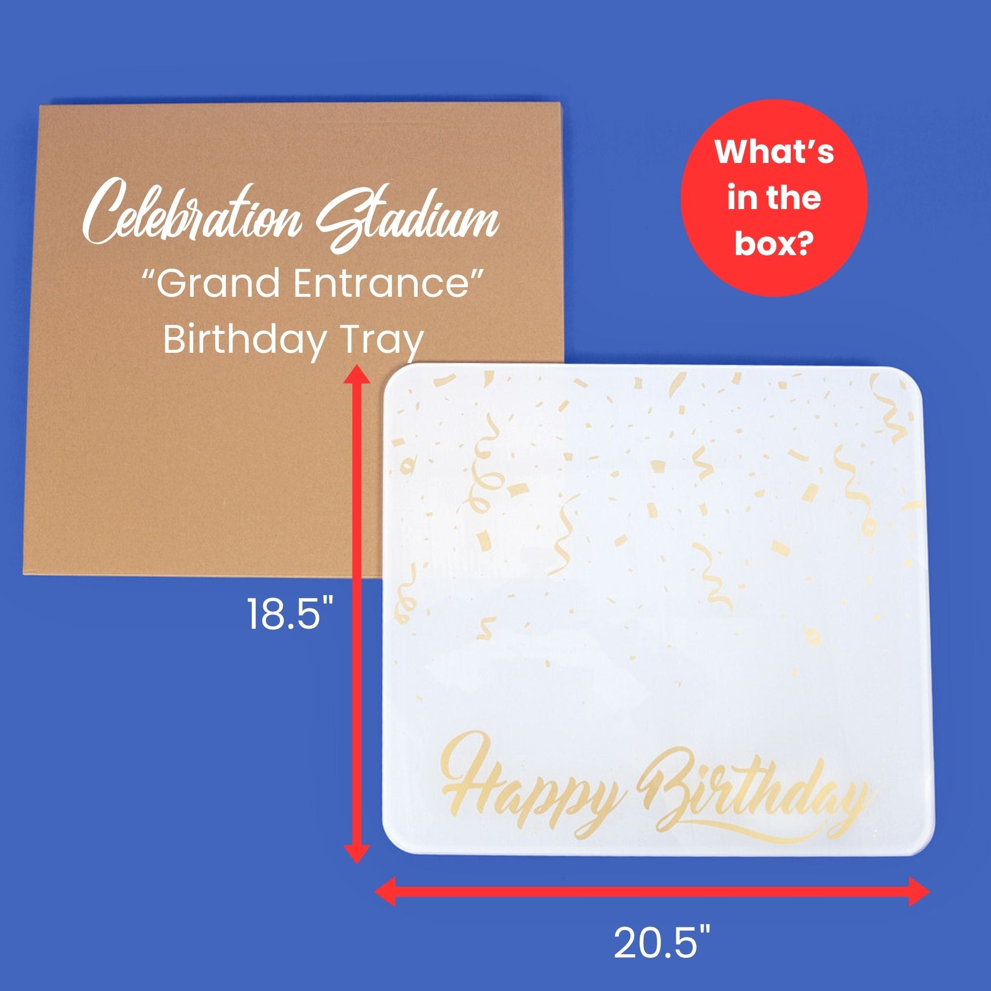 The Grand Entrance Birthday Cake Tray measures 20.5 inches wide by 18.5 inches deep.  It is 1/2 inch thick, extremely strong and does not bend.